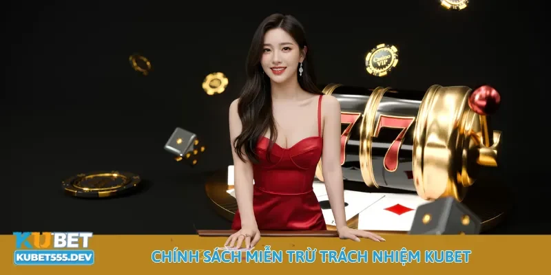 Kubet 26 Chính sách miễn trừ trách nhiệm Kubet